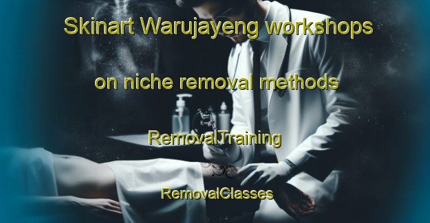 Skinart Warujayeng workshops on niche removal methods | RemovalTraining | RemovalClasses | SkinartTraining-Indonesia