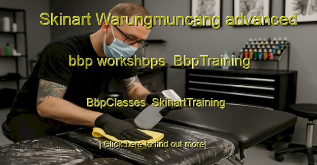 Skinart Warungmuncang advanced bbp workshops | BbpTraining | BbpClasses | SkinartTraining-Indonesia