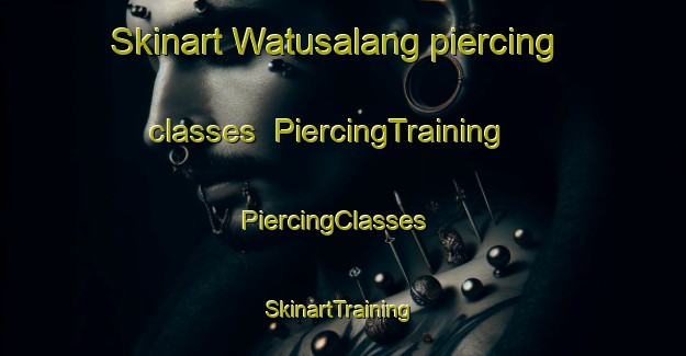 Skinart Watusalang piercing classes | PiercingTraining | PiercingClasses | SkinartTraining-Indonesia