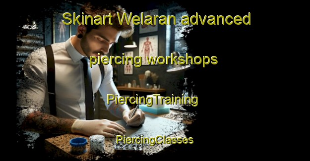 Skinart Welaran advanced piercing workshops | #PiercingTraining #PiercingClasses #SkinartTraining-Indonesia