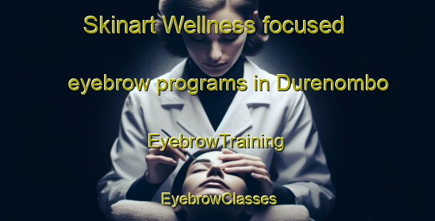 Skinart Wellness-focused eyebrow programs in Durenombo | EyebrowTraining | EyebrowClasses | SkinartTraining-Indonesia