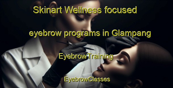 Skinart Wellness-focused eyebrow programs in Glampang | EyebrowTraining | EyebrowClasses | SkinartTraining-Indonesia