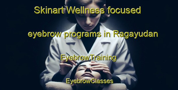 Skinart Wellness-focused eyebrow programs in Ragayudan | EyebrowTraining | EyebrowClasses | SkinartTraining-Indonesia