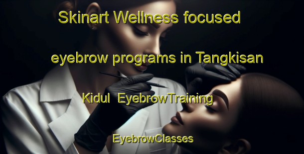 Skinart Wellness-focused eyebrow programs in Tangkisan Kidul | EyebrowTraining | EyebrowClasses | SkinartTraining-Indonesia