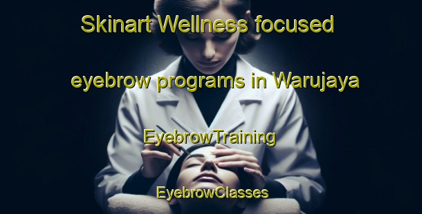 Skinart Wellness-focused eyebrow programs in Warujaya | EyebrowTraining | EyebrowClasses | SkinartTraining-Indonesia