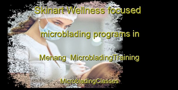 Skinart Wellness-focused microblading programs in Menang | #MicrobladingTraining #MicrobladingClasses #SkinartTraining-Indonesia