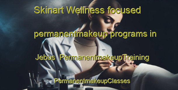 Skinart Wellness-focused permanentmakeup programs in Jebus | PermanentmakeupTraining | PermanentmakeupClasses | SkinartTraining-Indonesia
