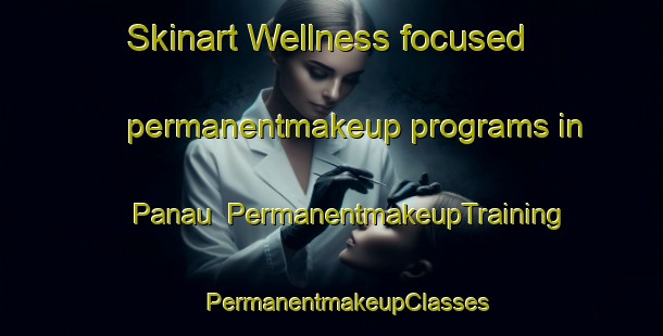 Skinart Wellness-focused permanentmakeup programs in Panau | #PermanentmakeupTraining #PermanentmakeupClasses #SkinartTraining-Indonesia