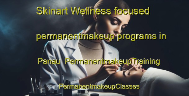 Skinart Wellness-focused permanentmakeup programs in Panau | #PermanentmakeupTraining #PermanentmakeupClasses #SkinartTraining-Indonesia