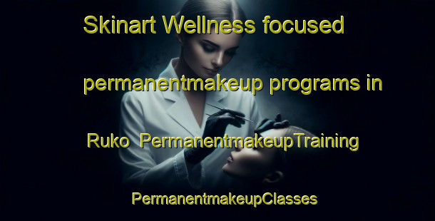Skinart Wellness-focused permanentmakeup programs in Ruko | PermanentmakeupTraining | PermanentmakeupClasses | SkinartTraining-Indonesia