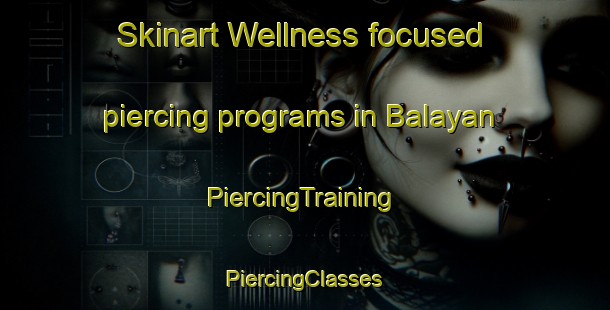 Skinart Wellness-focused piercing programs in Balayan | #PiercingTraining #PiercingClasses #SkinartTraining-Indonesia