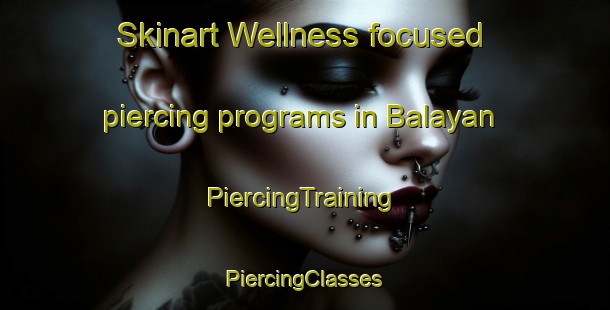 Skinart Wellness-focused piercing programs in Balayan | #PiercingTraining #PiercingClasses #SkinartTraining-Indonesia