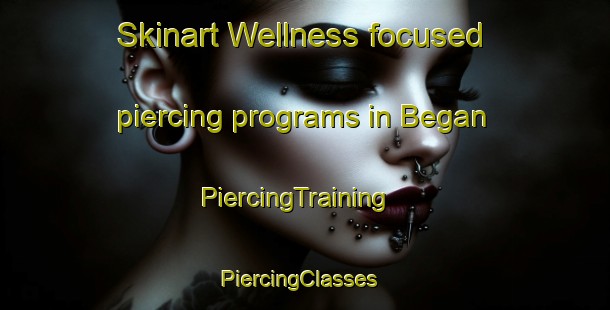 Skinart Wellness-focused piercing programs in Began | PiercingTraining | PiercingClasses | SkinartTraining-Indonesia