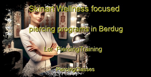 Skinart Wellness-focused piercing programs in Berdug Lor | #PiercingTraining #PiercingClasses #SkinartTraining-Indonesia