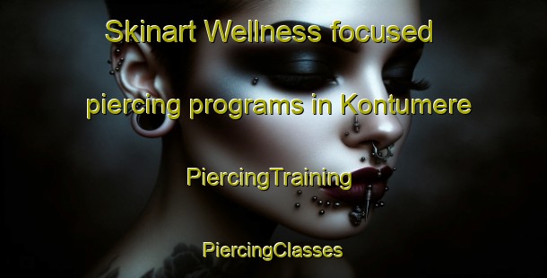 Skinart Wellness-focused piercing programs in Kontumere | #PiercingTraining #PiercingClasses #SkinartTraining-Indonesia