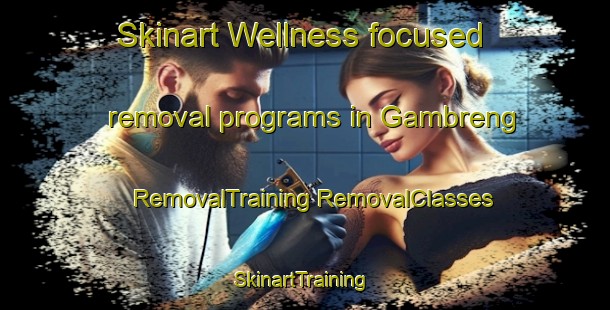 Skinart Wellness-focused removal programs in Gambreng | #RemovalTraining #RemovalClasses #SkinartTraining-Indonesia