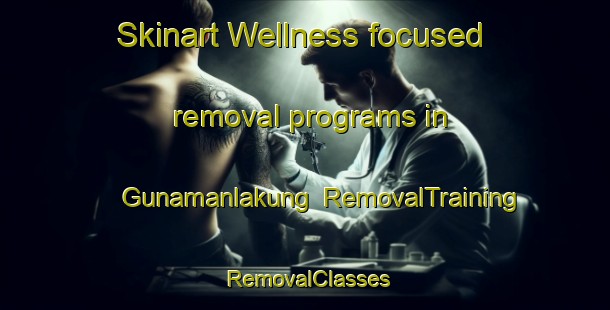 Skinart Wellness-focused removal programs in Gunamanlakung | RemovalTraining | RemovalClasses | SkinartTraining-Indonesia