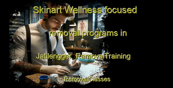 Skinart Wellness-focused removal programs in Jatilengger | RemovalTraining | RemovalClasses | SkinartTraining-Indonesia