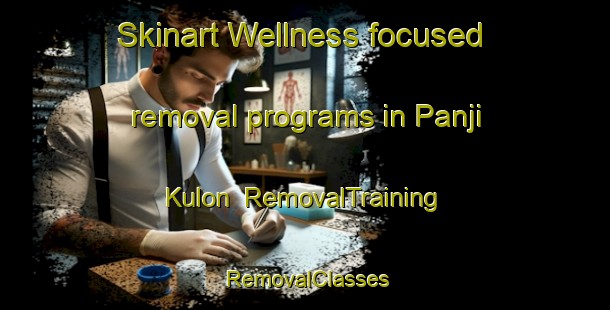 Skinart Wellness-focused removal programs in Panji Kulon | RemovalTraining | RemovalClasses | SkinartTraining-Indonesia