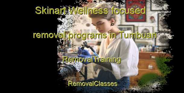 Skinart Wellness-focused removal programs in Tumbuan | RemovalTraining | RemovalClasses | SkinartTraining-Indonesia