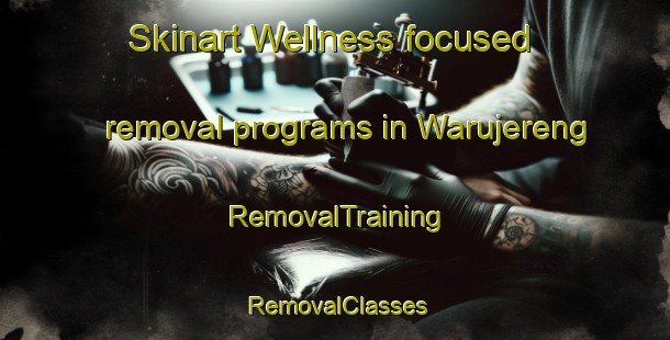 Skinart Wellness-focused removal programs in Warujereng | RemovalTraining | RemovalClasses | SkinartTraining-Indonesia
