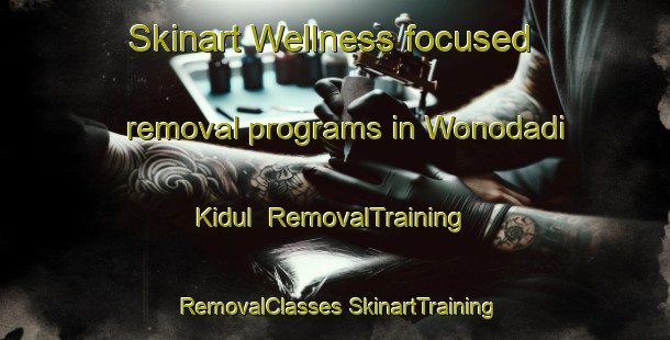 Skinart Wellness-focused removal programs in Wonodadi Kidul | #RemovalTraining #RemovalClasses #SkinartTraining-Indonesia