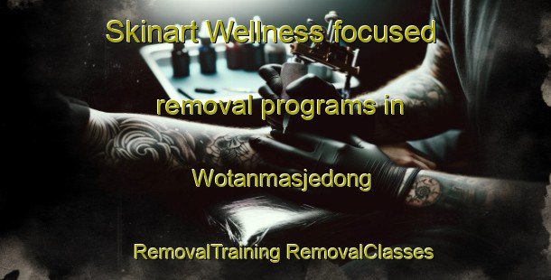 Skinart Wellness-focused removal programs in Wotanmasjedong | #RemovalTraining #RemovalClasses #SkinartTraining-Indonesia