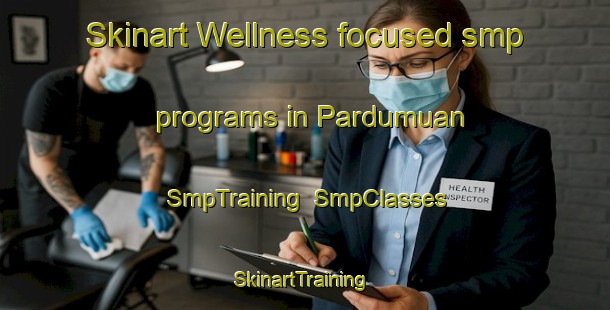 Skinart Wellness-focused smp programs in Pardumuan | SmpTraining | SmpClasses | SkinartTraining-Indonesia