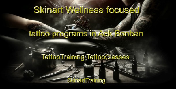 Skinart Wellness-focused tattoo programs in Aek Bonban | #TattooTraining #TattooClasses #SkinartTraining-Indonesia