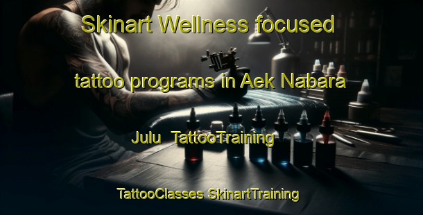 Skinart Wellness-focused tattoo programs in Aek Nabara Julu | #TattooTraining #TattooClasses #SkinartTraining-Indonesia