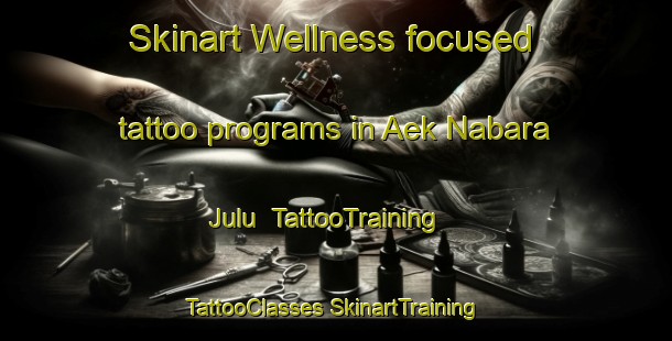 Skinart Wellness-focused tattoo programs in Aek Nabara Julu | #TattooTraining #TattooClasses #SkinartTraining-Indonesia