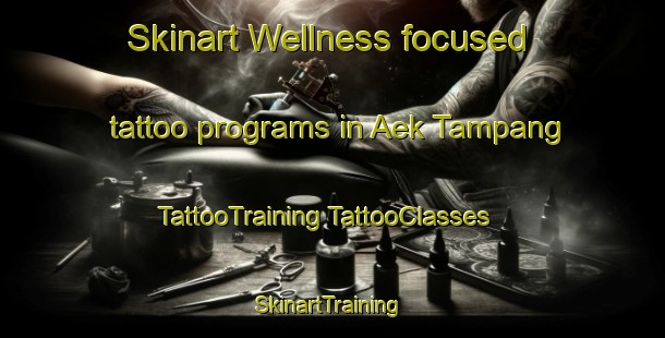 Skinart Wellness-focused tattoo programs in Aek Tampang | #TattooTraining #TattooClasses #SkinartTraining-Indonesia