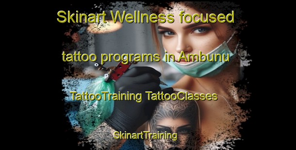 Skinart Wellness-focused tattoo programs in Ambunu | #TattooTraining #TattooClasses #SkinartTraining-Indonesia