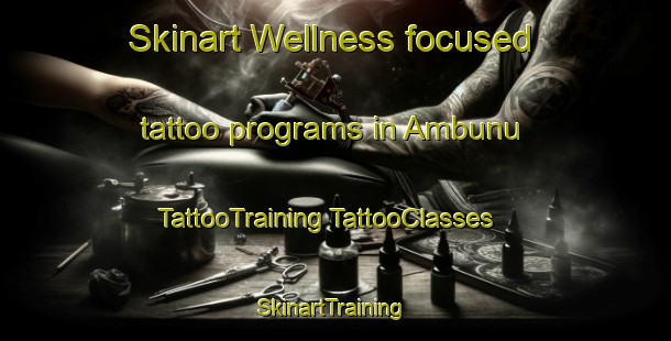 Skinart Wellness-focused tattoo programs in Ambunu | #TattooTraining #TattooClasses #SkinartTraining-Indonesia