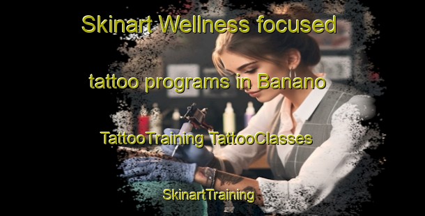 Skinart Wellness-focused tattoo programs in Banano | #TattooTraining #TattooClasses #SkinartTraining-Indonesia