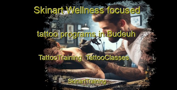 Skinart Wellness-focused tattoo programs in Budeuh | TattooTraining | TattooClasses | SkinartTraining-Indonesia