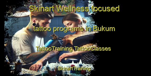 Skinart Wellness-focused tattoo programs in Bukum | #TattooTraining #TattooClasses #SkinartTraining-Indonesia