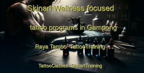 Skinart Wellness-focused tattoo programs in Gampong Raya Tambo | TattooTraining | TattooClasses | SkinartTraining-Indonesia