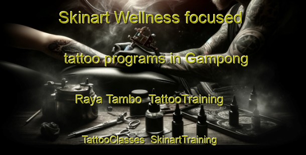 Skinart Wellness-focused tattoo programs in Gampong Raya Tambo | TattooTraining | TattooClasses | SkinartTraining-Indonesia