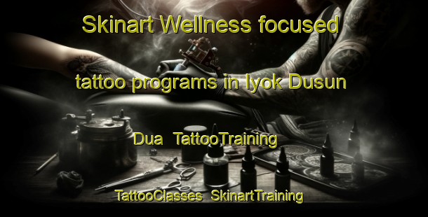Skinart Wellness-focused tattoo programs in Iyok Dusun Dua | TattooTraining | TattooClasses | SkinartTraining-Indonesia