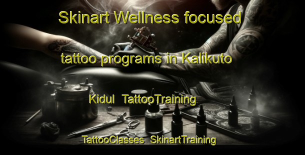 Skinart Wellness-focused tattoo programs in Kalikuto Kidul | TattooTraining | TattooClasses | SkinartTraining-Indonesia