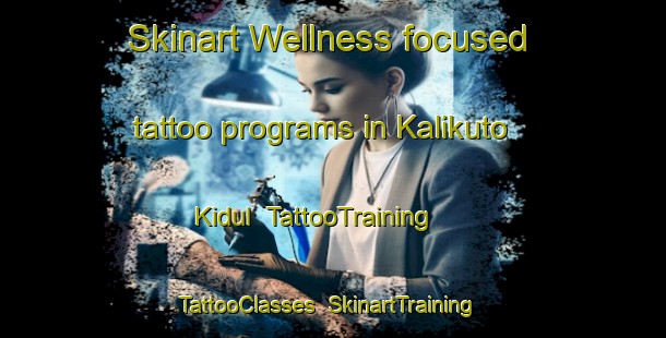 Skinart Wellness-focused tattoo programs in Kalikuto Kidul | TattooTraining | TattooClasses | SkinartTraining-Indonesia