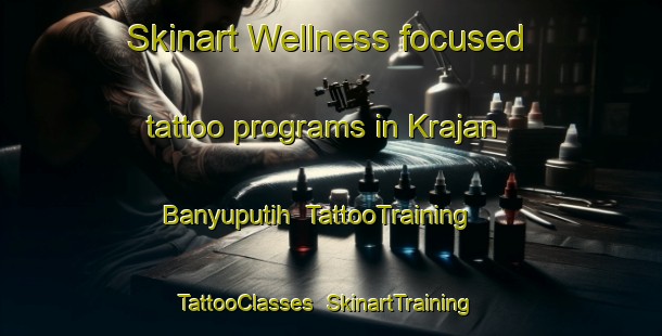 Skinart Wellness-focused tattoo programs in Krajan Banyuputih | TattooTraining | TattooClasses | SkinartTraining-Indonesia