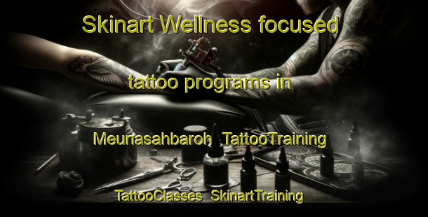 Skinart Wellness-focused tattoo programs in Meunasahbaroh | TattooTraining | TattooClasses | SkinartTraining-Indonesia