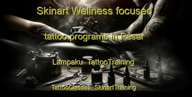 Skinart Wellness-focused tattoo programs in Pasar Lampaku | TattooTraining | TattooClasses | SkinartTraining-Indonesia