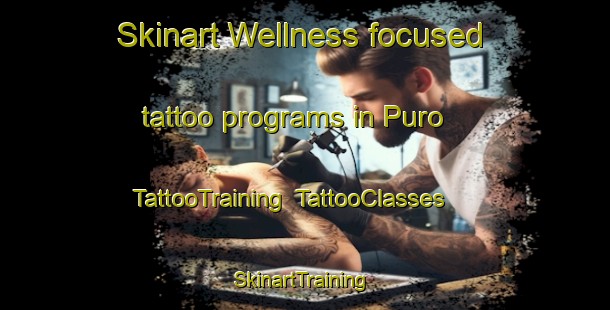 Skinart Wellness-focused tattoo programs in Puro | TattooTraining | TattooClasses | SkinartTraining-Indonesia