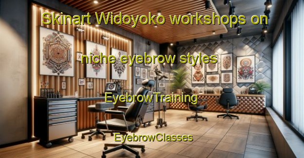Skinart Widoyoko workshops on niche eyebrow styles | EyebrowTraining | EyebrowClasses | SkinartTraining-Indonesia