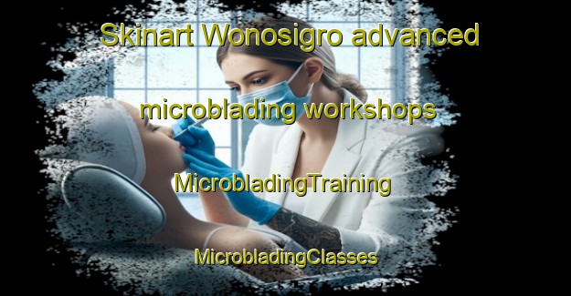 Skinart Wonosigro advanced microblading workshops | #MicrobladingTraining #MicrobladingClasses #SkinartTraining-Indonesia