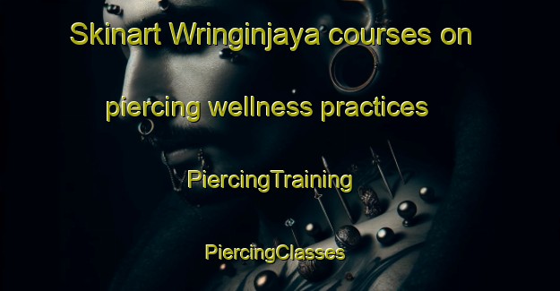 Skinart Wringinjaya courses on piercing wellness practices | PiercingTraining | PiercingClasses | SkinartTraining-Indonesia
